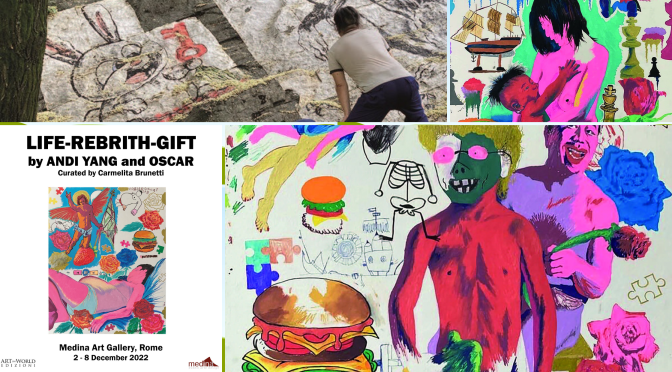 Dal 2/12 all’8/12/22 “LIFE-REBRITH-GIFT, by 𝗔𝗻𝗱𝗶 𝗬𝗮𝗻𝗴 𝗮𝗻𝗱 𝗢𝘀𝗰𝗮𝗿 𝗝𝗿” al Medina Art Gallery