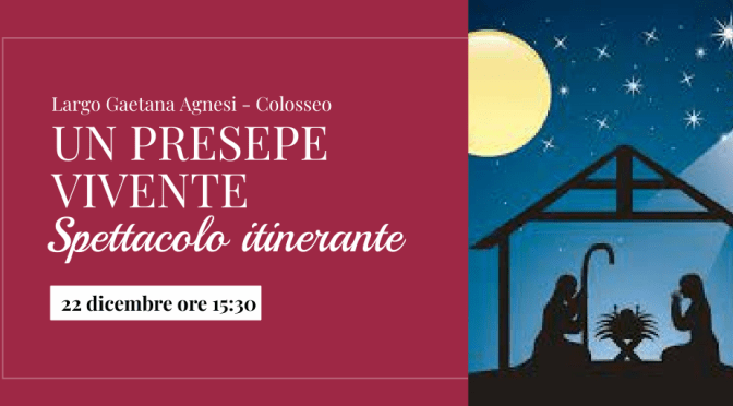 22/12/22 “Un Presepe Vivente” a Largo Gaetana Agnesi – Colosseo