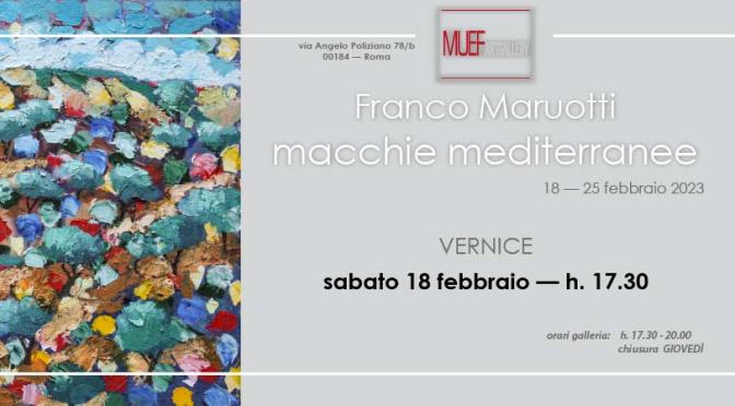 Dal 18 al 25/2/23 “Macchie Mediterranee” Mostra personale di arte contemporanea di Franco Maruotti al MUEF ArtGallery