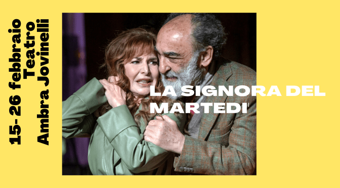 Dal 15 al 26/2/23 “La signora del martedì” al Teatro Ambra Jovinelli