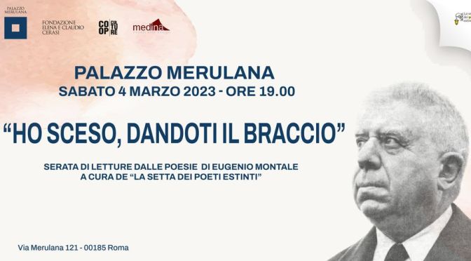 4/3/23 “Ho sceso, dandoti il braccio” Serata di letture dalle poesie di Eugenio Montale al Palazzo Merulana