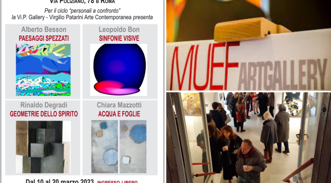 Dal10 al 20/3/2023 Per il ciclo “Personali a confronto – Alberto Besson, Leopoldo Bon, Rinaldo Degradi, Chiara Mazzotti” al MUEF ArtGallery