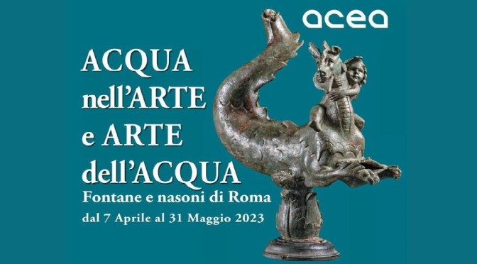 Dal 7/4 al 31/5/23 “Acqua nell’Arte e Arte dell’Acqua – Fontane e Nasoni di Roma” al Museo Nazionale Romano – Terme di Diocleziano