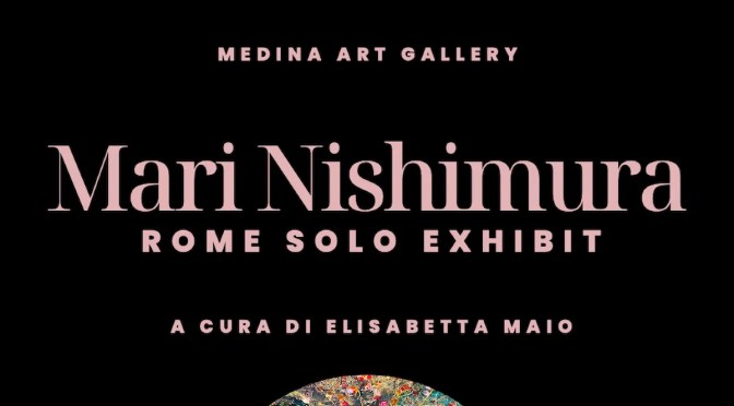 Dal 5 all’11/5/23 “Mari Nishimura”Rome solo exhibit al Medina Art Gallery