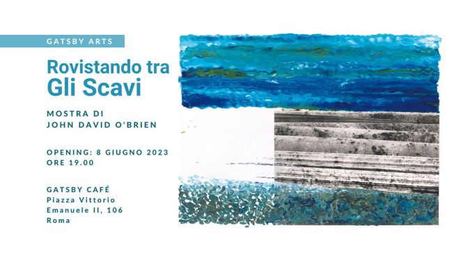 Dall’8 al 21/6/23 “Rovistando tra gli Scavi”  Mostra di John David O’Brien al Gatsby Cafè