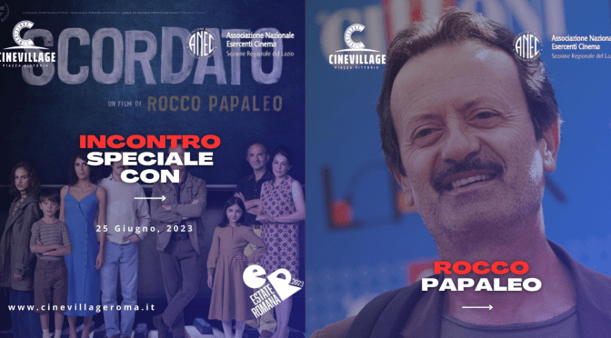 25/6/23 Incontro con Rocco Papaleo al CineVillage Piazza Vittorio. A seguire il film “Scordato”