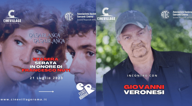 21/7/23 Serata in onore di Francesco Nuti. Incontro con Giovanni Veronesi al CineVillage Piazza Vittorio. A seguire il film “Casablanca Casablanca”