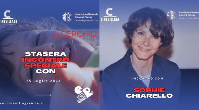 25/7/23 Incontro con Sophie Chiarello al CineVillage Piazza Vittorio. A seguire il film “Il cerchio”