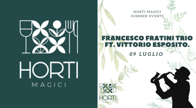 9/7/23 “Francesco Fratini trio featuring Vittorio Esposito” presso Horti Magici