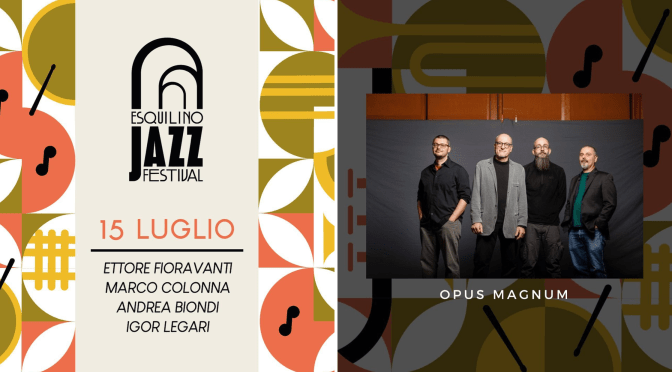 15/7/23 Esquilino Jazz Festival “Opus Magnum” presso Horti Magici