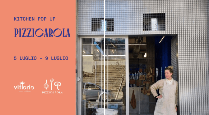 Dal 5 al 9/7/23 “Pizzicarola – Kitchen Pop Up” al Vittorio Summer Village