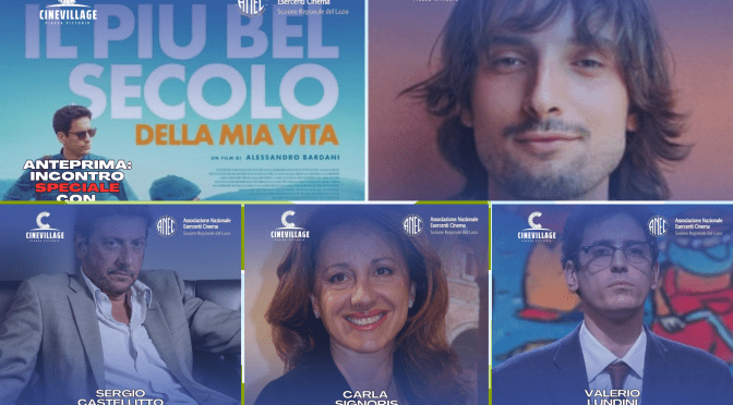 30/8/23 Incontro con Alessandro Bardani, Sergio Castellitto, Carla Signoris e Valerio Lundini al CineVillage Piazza Vittorio. A seguire il film “Il più bel secolo della mia vita”