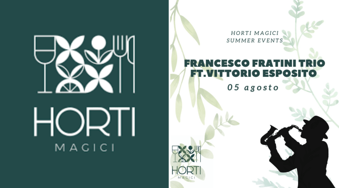 5/8/23 “Francesco Fratini Trio ft. Vittorio Esposito” presso Horti Magici