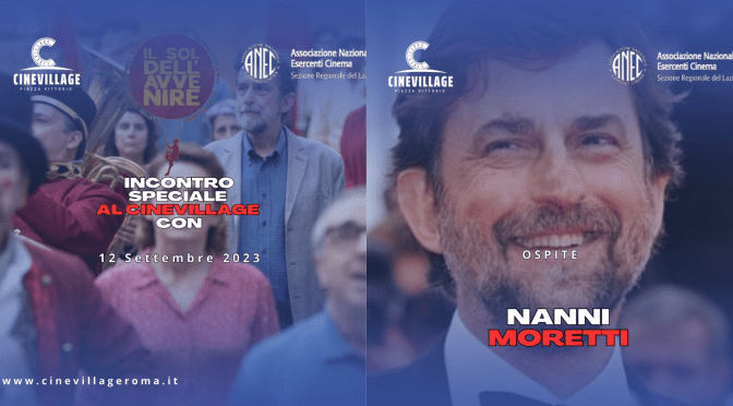 12/9/23 Incontro con Nanni Moretti al CineVillage Piazza Vittorio. A seguire il film “Il Sol dell’Avvenire”