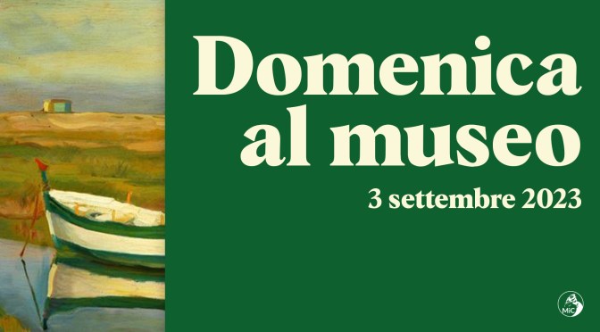3 settembre 2023 #Domenicalmuseo: musei  gratis per tutti