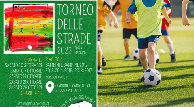 Dal 30/9 al 29/10/23 “Torneo delle strade” Torneo di calcetto per bambini e bambine dai 5 agli 11 anni nel Giardino di Piazza Vittorio e nel Parco di Via Carlo Felice