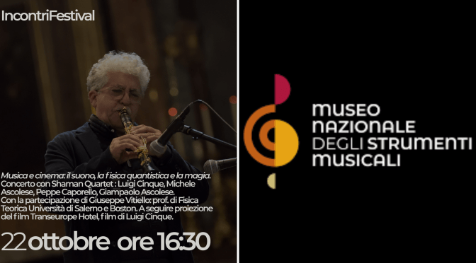 22/10/23 “Musica e cinema: il suono, la fisica quantistica e la magia” Concerto con Shaman Quartet presso il Museo Nazionale degli Strumenti Musicali