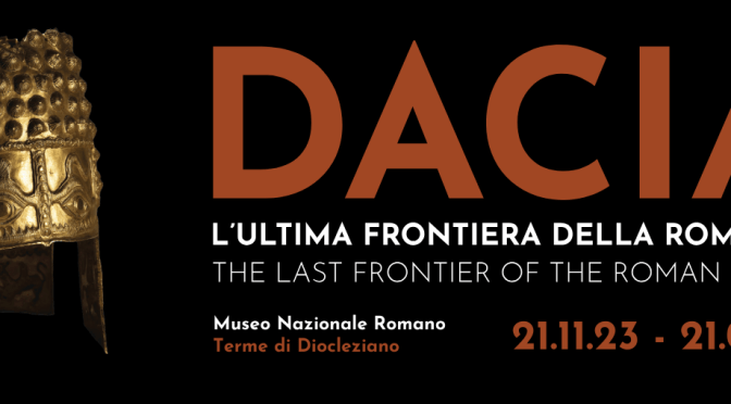 Dal 21/11/23 al 21/4/24 “Dacia. L’ultima frontiera della Romanità” Mostra al Museo Nazionale Romano – Terme di Diocleziano