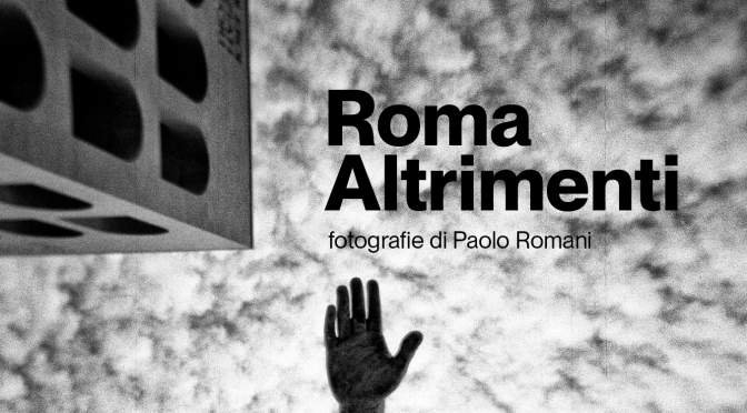 Dal 25 al 29/11/23 “Roma Altrimenti” Mostra fotografica di Paolo Romani all’Acquario Romano – Casa dell’Architettura