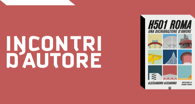 18/12/23 Presentazione del libro “H501 Roma – Una dichiarazione d’amore” all’Acquario Romano – Casa dell’Architettura