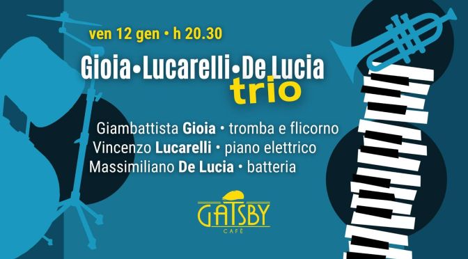 12/1/24 “Gioia – Lucarelli – De Lucia Trio: serata jazz” al Gatsby Cafè