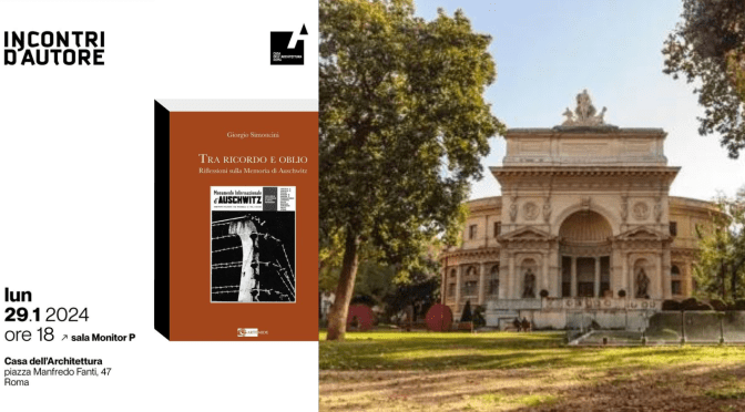 29/1/24 Presentazione del libro “Tra ricordo e oblio. Riflessioni sulla Memoria di Auschwitz” all’Acquario Romano – Casa dell’Architettura