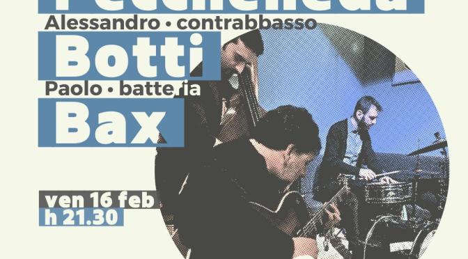 16/2/24 “Ezio Paccheneda Trio: Peccheneda, Botti, Bax” al Gatsby Cafè