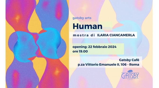 Dal 22/2 al 6/3/24 “Human” Mostra di Ilaria Ciancamerla al Gatsby Cafè