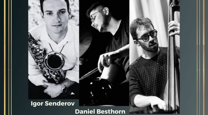 1/3/24 “Igor Senderov Trio: Senderov, Bintzios, Besthorn” al Gatsby Cafè
