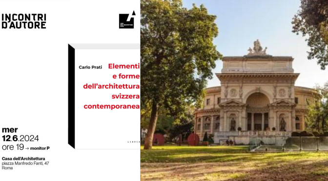 12/6/24 Presentazione del libro “Elementi e forme dell’architettura svizzera contemporanea” di Carlo Prati all’Acquario Romano – Casa dell’Architettura
