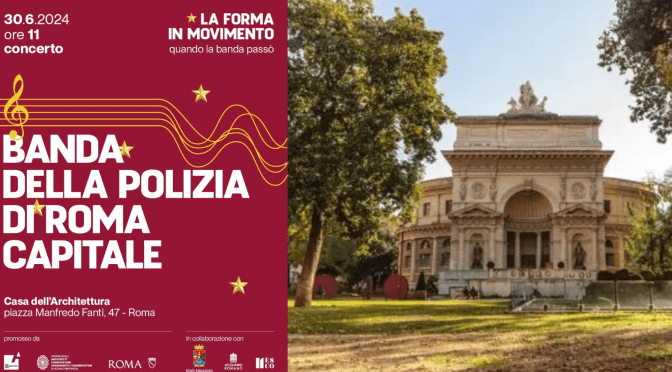 30/6/24 Concerto della Banda della Polizia di Roma Capitale all’Acquario Romano – Casa dell’Architettura