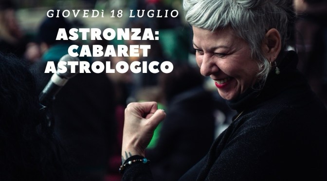 18/7/24 “Astronza: cabaret astrologico” presso Horti Magici