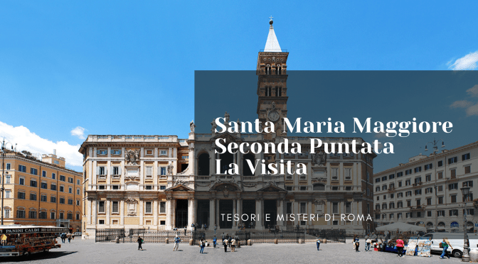 Si avvicina il 5 agosto festa della Madonna della neve. Una buona occasione per conoscere meglio la Basilica di Santa Maria Maggiore. 2° puntata: La Visita 1° parte