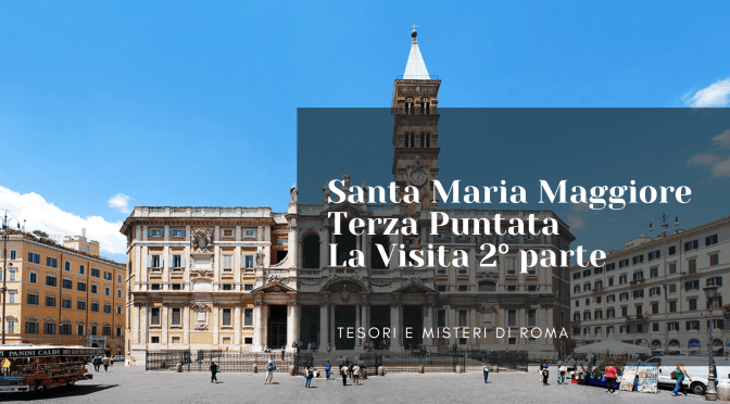 Si avvicina il 5 agosto festa della Madonna della neve. Una buona occasione per conoscere meglio la Basilica di Santa Maria Maggiore. 3° puntata: La Visita 2° parte