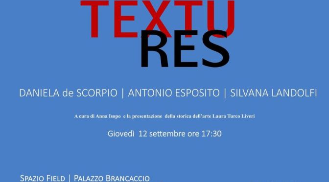 Dal 12/9 al 30/11/24 “Textures” Mostra d’arte allo Spazio Field – Palazzo Brancaccio
