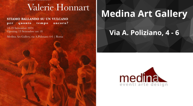 Dal 13 al 19/9/24 “Stiamo ballando su un vulcano” Mostra personale di Valerie Honnart al Medina Art Gallery