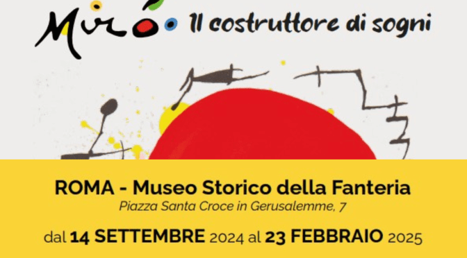 Dal 14/9/24 al 23/2/25 “Mirò – Il costruttore di sogni” mostra d’arte al Museo Storico della Fanteria