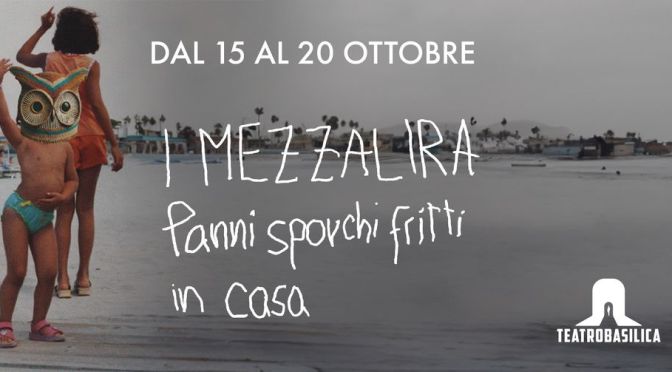 Dal 15 al 20/10/24 “I Mezzalira – Panni sporchi fritti in casa” al Teatro Basilica
