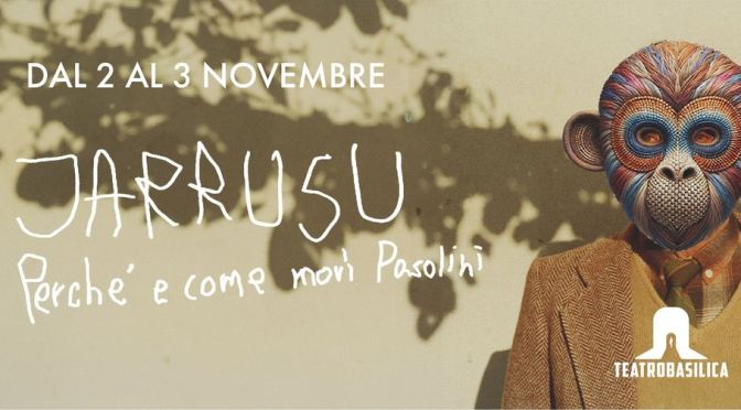 2 e 3/11/24 “JARRUSU. Perchè e come morì Pasolini” al Teatro Basilica