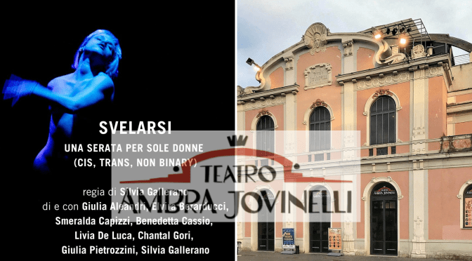 2 e 3/12/25 “Svelarsi. Una serata per sole donne (Cis, Trans, Non Binary)” al Teatro Ambra Jovinelli