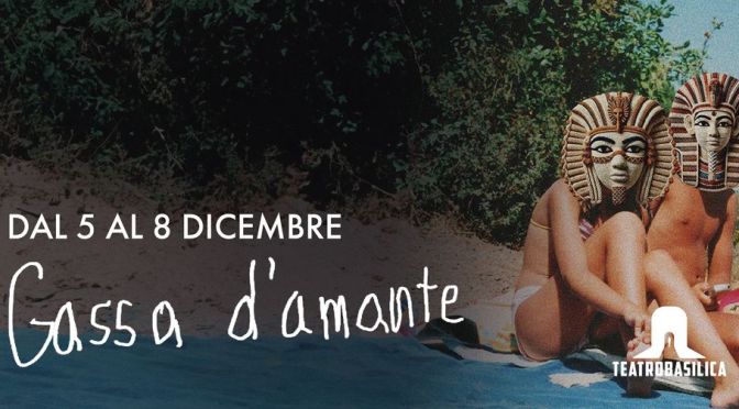 Dal 5 all’8 dicembre 2024 “Gassa D’Amante” al Teatro Basilica
