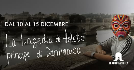 Dal 10 al 15/12/24 “La tragedia di Amleto principe di Danimarca” al Teatro Basilica