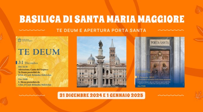 Basilica di Santa Maria Maggiore: 31/12/24 “Te Deum” 1/1/25 “Apertura della Porta Santa”