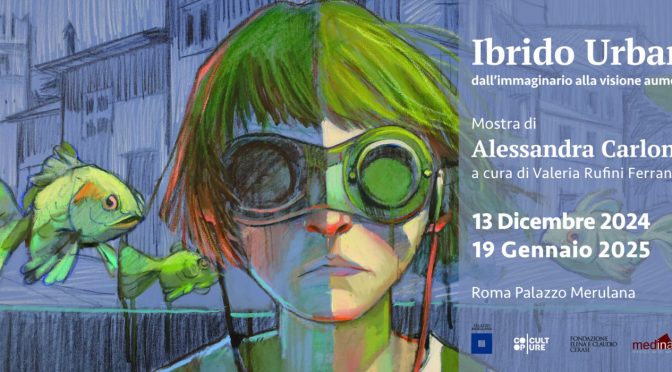 Dal 13/12/24 al 19/1/25 “Ibrido Urbano – Dall’immaginario alla visione aumentata” Mostra di Alessandra Carloni al Palazzo Merulana
