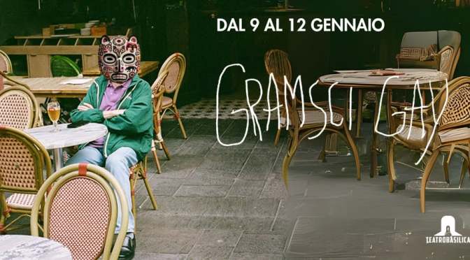 Dal 9 al 12/1/25 “Gramsci Gay” al Teatro Basilica