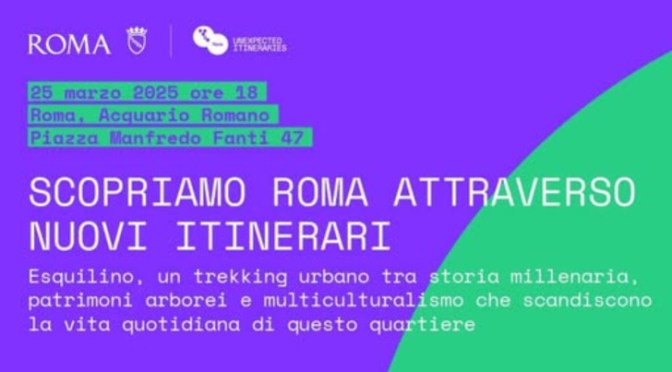 25/3/25 Scopriamo Roma attraverso nuovi itinerari. L’Esquilno. “Unexpected Itineraries of Rome” all’Acquario Romano – Casa dell’Architettura