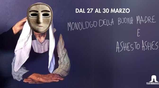 Dal 27 al 30/3/25 “Monologo della buona madre / Ashes to Ashes” al Teatro Basilica