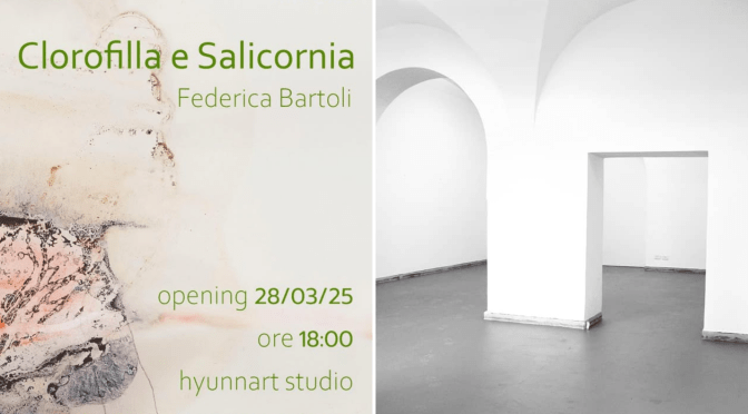 Dal 28/3 al 10/4/25 “Clorofilla e Salicornia” Mostra di Federica Bartoli allo Hyunnart Studio