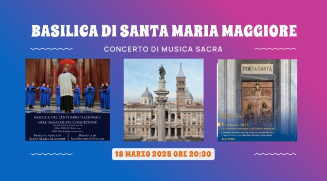 18/3/25 Concerto di Musica sacra presso la Basilica di Santa Maria Maggiore