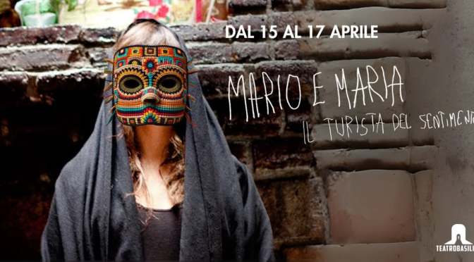 Dal 15 al 17/4/25 “Mario e Maria – Il turista del sentimento” al Teatro Basilica
